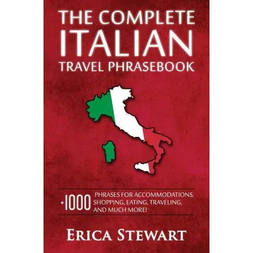 Italian Phrasebook: The Complete Travel Phrasebook for Travelling to Italy, + 1000 Phrases for Accommodations, Shopping, Eating, Traveling