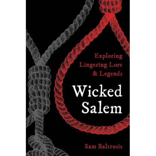 Wicked Salem: Exploring Lingering Lore and Legends