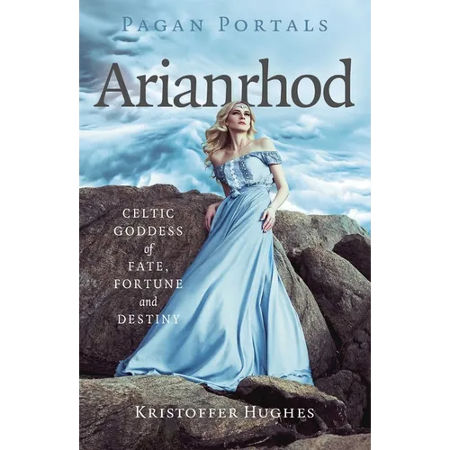 Pagan Portals - Arianrhod: Celtic Goddess of Fate, Fortune and Destiny