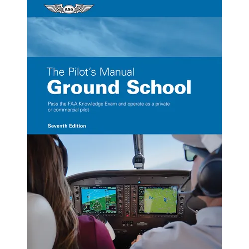 The Pilot's Manual: Ground School: Pass the FAA Knowledge Exam and Operate as a Private or Commercial Pilot