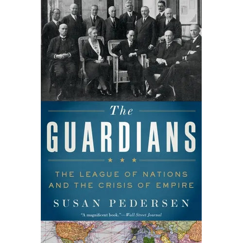 Guardians: The League of Nations and the Crisis of Empire
