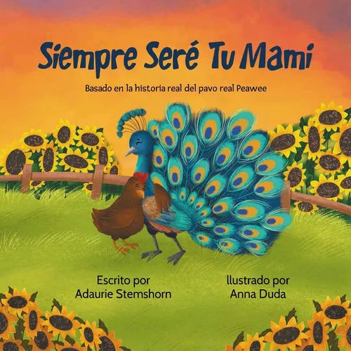 Siempre Seré Tu Mami: Basada en la historia real de Peawee el pavo real