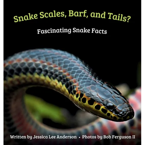Snake Scales, Barf, and Tails? Fascinating Snake Facts