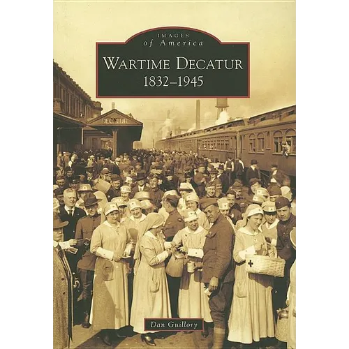 Wartime Decatur: 1832-1945