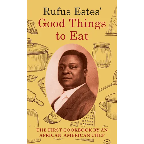 Rufus Estes' Good Things to Eat: The First Cookbook by an African-American Chef (Dover Cookbooks)