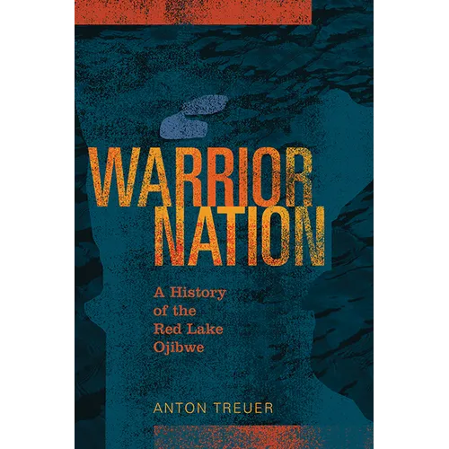 Warrior Nation: A History of the Red Lake Ojibwe