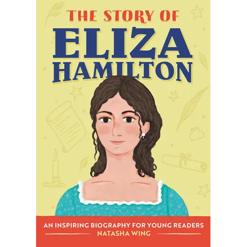 The Story of Eliza Hamilton: An Inspiring Biography for Young Readers