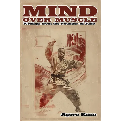 Mind Over Muscle: Writings from the Founder of Judo