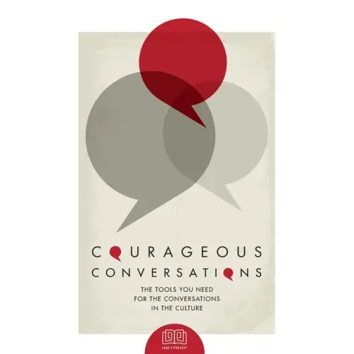 Courageous Conversations: The Tools You Need For the Conversations in the Culture