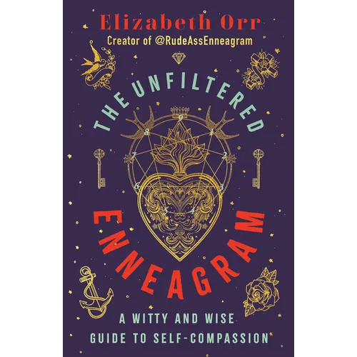 The Unfiltered Enneagram: A Witty and Wise Guide to Self-Compassion