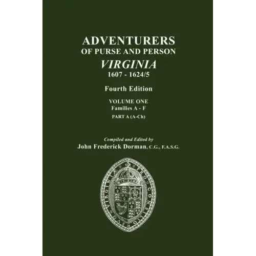 Adventurers of Purse and Person, Virginia, 1607-1624/5. Fourth Edition. Volume One, Families A-F, Part A