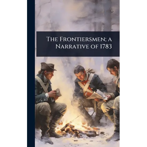 The Frontiersmen; a Narrative of 1783
