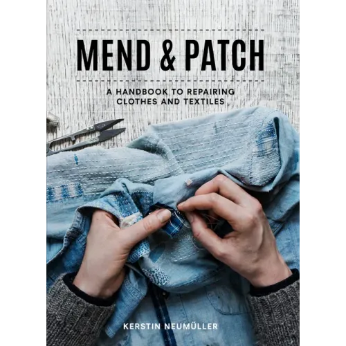 Mend & Patch: A Handbook to Repairing Clothes and Textiles
