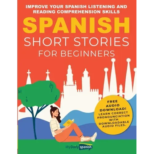 Spanish Short Stories for Beginners: Improve Your Spanish Listening and Reading Comprehension Skills
