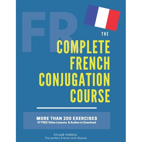 The Complete French Conjugation Course: Master the French Conjugation in One book!