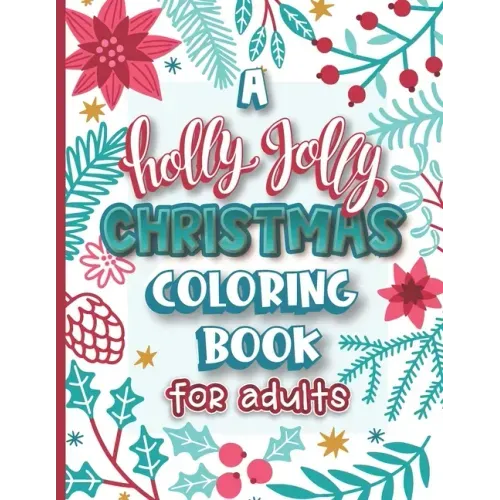 A Holly Jolly Christmas Coloring Book for Adults: Assorted Holiday Themed Color Fun for Friends Family and Coworkers