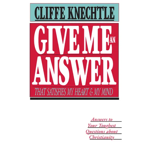 Give Me an Answer That Satisfies My Heart and My Mind: Answers to Your Toughest Questions