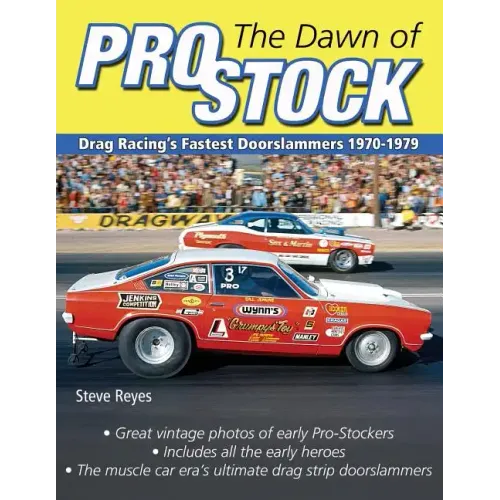 The Dawn of Pro Stock: Drag Racing's Fastest Doorslammers 1970-1979