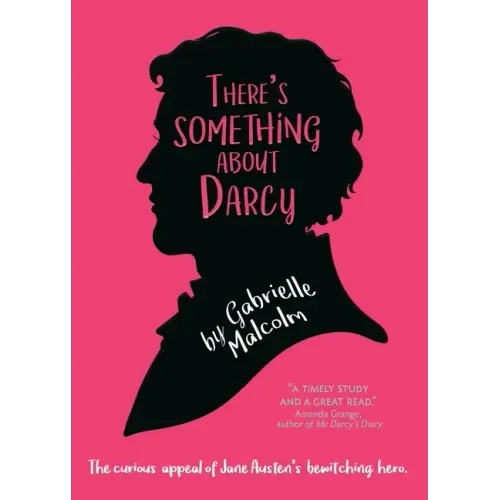 There's Something About Darcy: The curious appeal of Jane Austen's bewitching hero