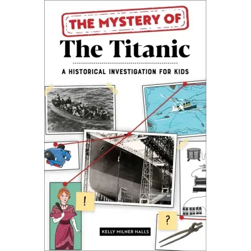The Mystery of the Titanic: A Historical Investigation for Kids