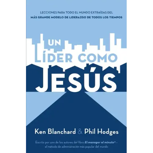 Un Líder Como Jesús: Lecciones del Mejor Modelo a Seguir del Liderazgo de Todos Los Tiempos