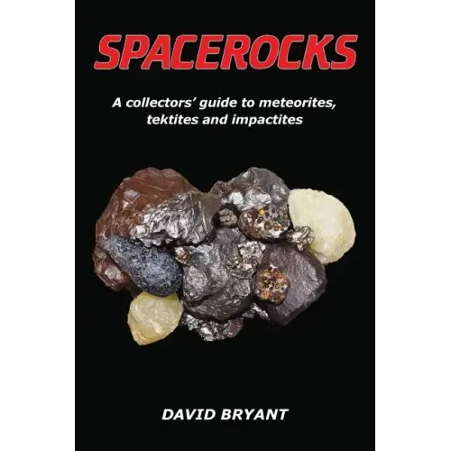 Spacerocks: A collectors' guide to meteorites, tektites and impactites
