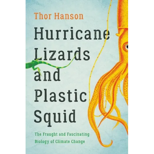 Hurricane Lizards and Plastic Squid: The Fraught and Fascinating Biology of Climate Change