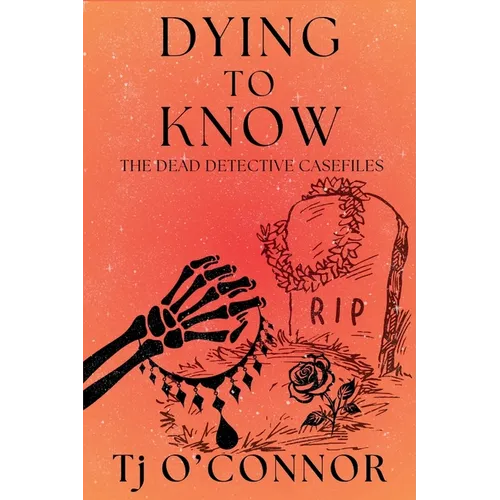 Dying to Know: The Dead Detective Casefiles