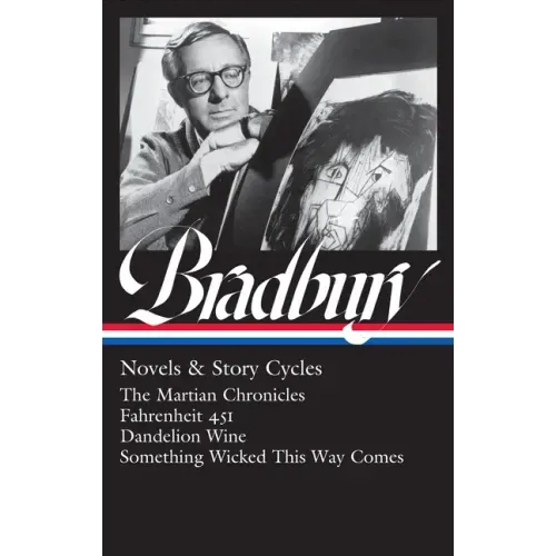 Ray Bradbury: Novels & Story Cycles (Loa #347): The Martian Chronicles / Fahrenheit 451 / Dandelion Wine / Something Wicked This Way Comes