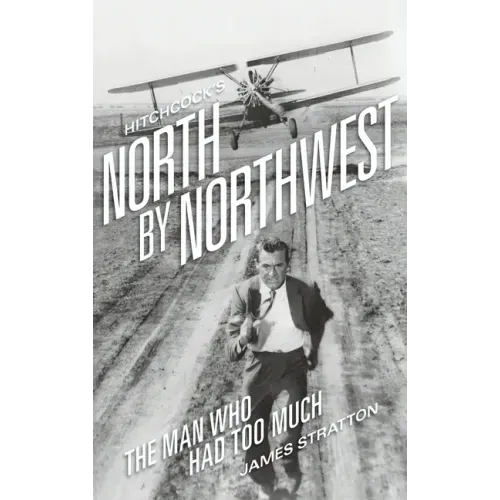Hitchcock's North by Northwest (hardback): The Man Who Had Too Much