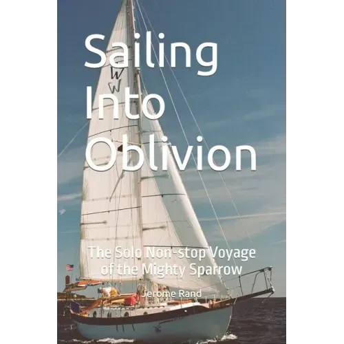 Sailing Into Oblivion: The Solo Non-stop Voyage of the Mighty Sparrow