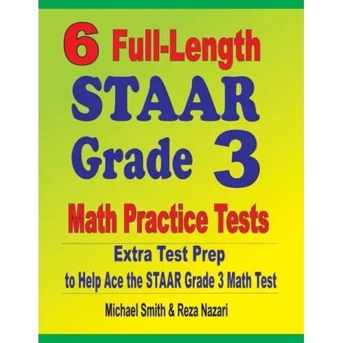 6 Full-Length STAAR Grade 3 Math Practice Tests: Extra Test Prep to Help Ace the STAAR Grade 3 Math Test