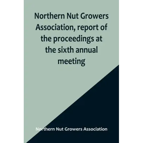 Northern Nut Growers Association, report of the proceedings at the sixth annual meeting; Rochester, New York, September 1 and 2, 1915