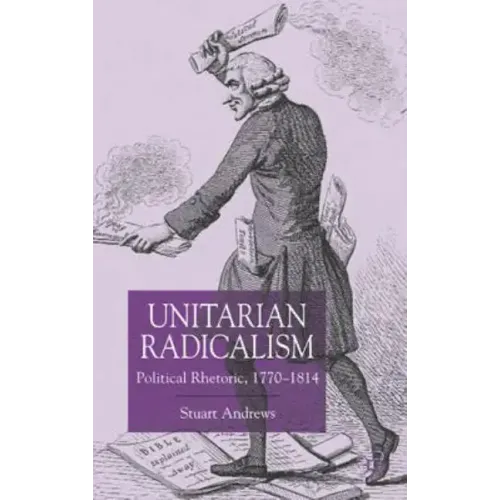 Unitarian Radicalism: Political Impact, 1770-1814