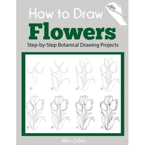 How to Draw Flowers: Step-by-Step Botanical Drawing Projects