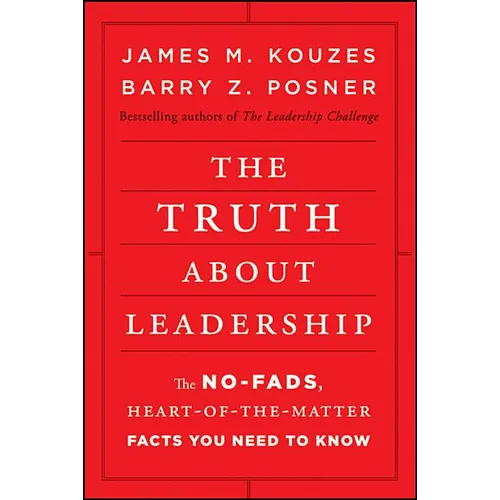 The Truth about Leadership: The No-Fads, Heart-Of-The-Matter Facts You Need to Know