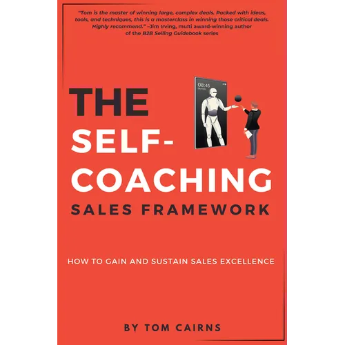 The Self-Coaching Sales Framework: How to Gain and Sustain Sales Excellence