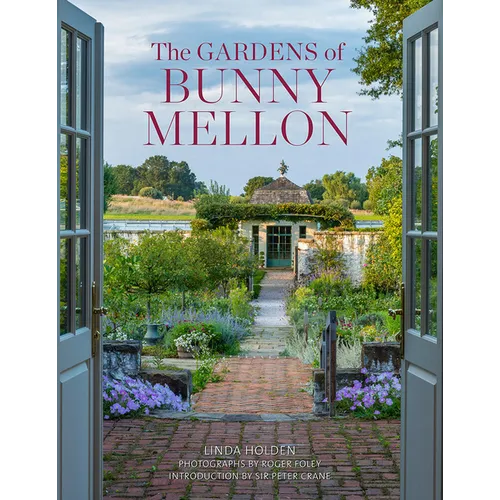 The Gardens of Bunny Mellon: The First Study of the Gardens and Landscapes Designed by the Famed Society Hostess