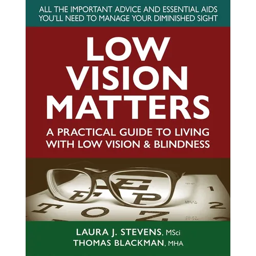 Low Vision Matters: A Practical Guide to Living with Low Vision & Blindness