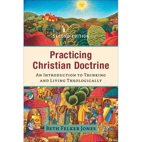 Practicing Christian Doctrine: An Introduction to Thinking and Living Theologically