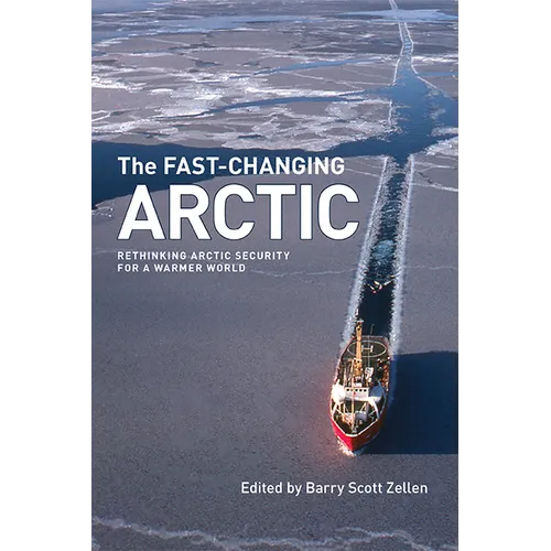 The Fast-Changing Arctic: Rethinking Arctic Security for a Warmer World