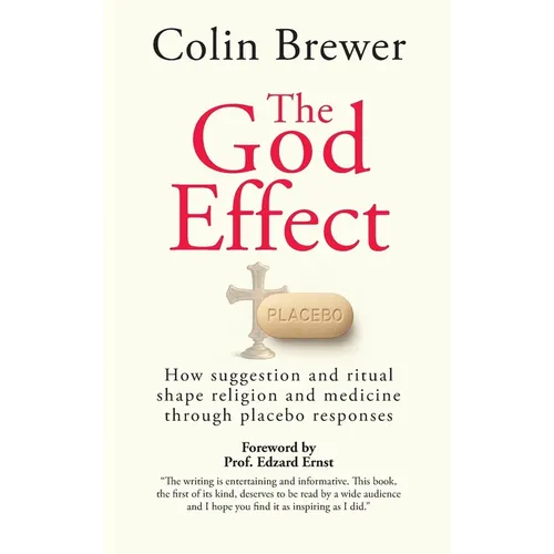 The God Effect: How Suggestion and Ritual Shape Religion and Medicine through Placebo Responses
