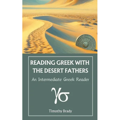 Reading Greek with the Desert Fathers: An Intermediate Greek Reader