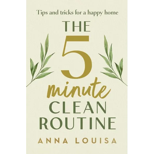 The 5 Minute Clean Routine: Tips and Tricks for a Happy Home