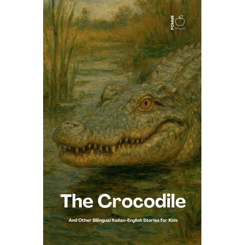 The Crocodile And Other Bilingual Italian-English Stories for Kids
