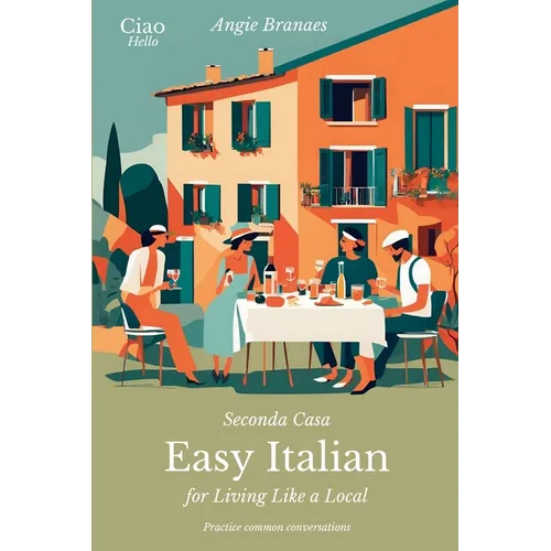 Seconda Casa - Easy Italian for Living Like a Local: Practice Common Conversations in Italian for Beginners (A1-A2 Level)