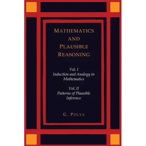 Mathematics and Plausible Reasoning [Two Volumes in One]