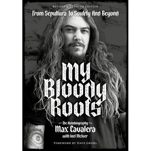 My Bloody Roots: From Sepultura to Soulfly and Beyond: The Autobiography (Revised & Updated Edition)