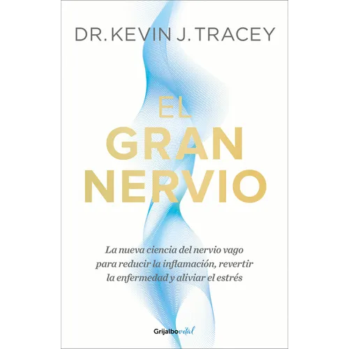 El Gran Nervio. La Nueva Ciencia del Nervio Vago Para Reducir La Inflamación, Revertir La Enfermedad Y Aliviar El Estrés / The Great Nerve