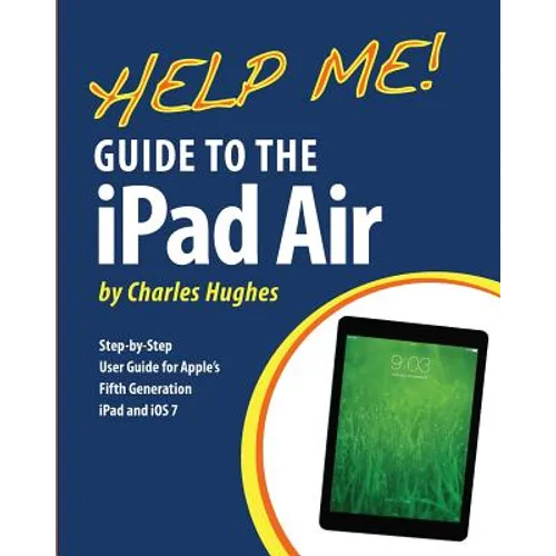 Help Me! Guide to the iPad Air: Step-by-Step User Guide for the Fifth Generation iPad and iOS 7
